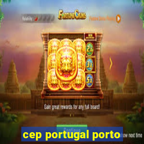 cep portugal porto